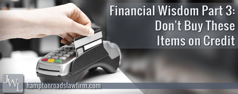 Financial Wisdom Part 3: Don’t Buy These Items on Credit